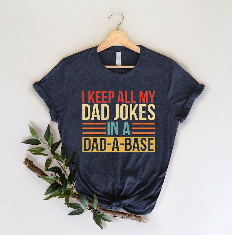 I Keep All My Dad Jokes In A Dad-a-base Shirt,New Dad Shirt,Dad Shirt,Daddy Shirt,Father's Day Shirt,Best Dad shirt,Gift for Dad