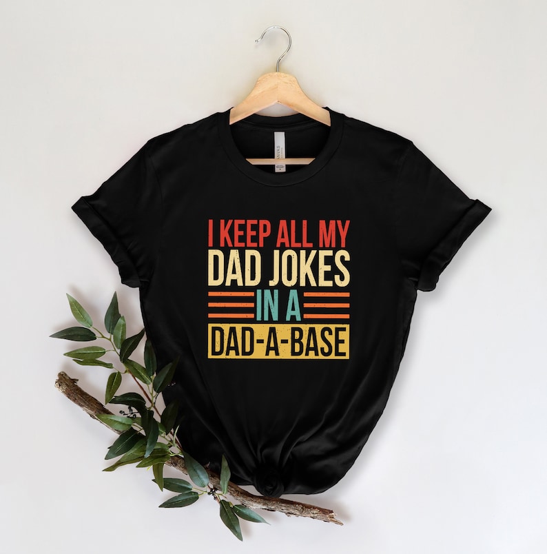 I Keep All My Dad Jokes In A Dad-a-base Shirt,New Dad Shirt,Dad Shirt,Daddy Shirt,Father's Day Shirt,Best Dad shirt,Gift for Dad