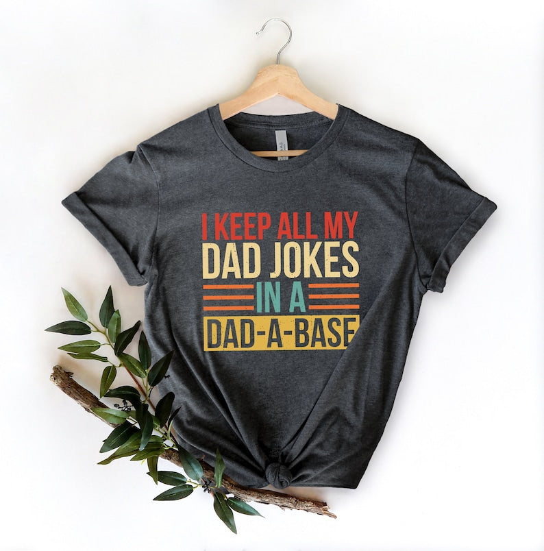 I Keep All My Dad Jokes In A Dad-a-base Shirt,New Dad Shirt,Dad Shirt,Daddy Shirt,Father's Day Shirt,Best Dad shirt,Gift for Dad