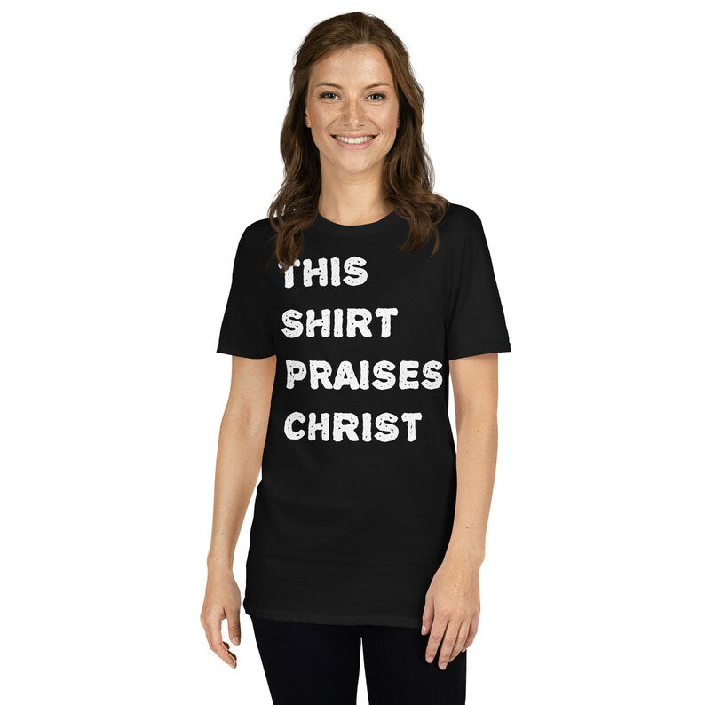 This Shirt Praises Christ - Faithful Tee for Worship, Devotion, and Spiritual Expression Short-Sleeve Unisex T-Shirt