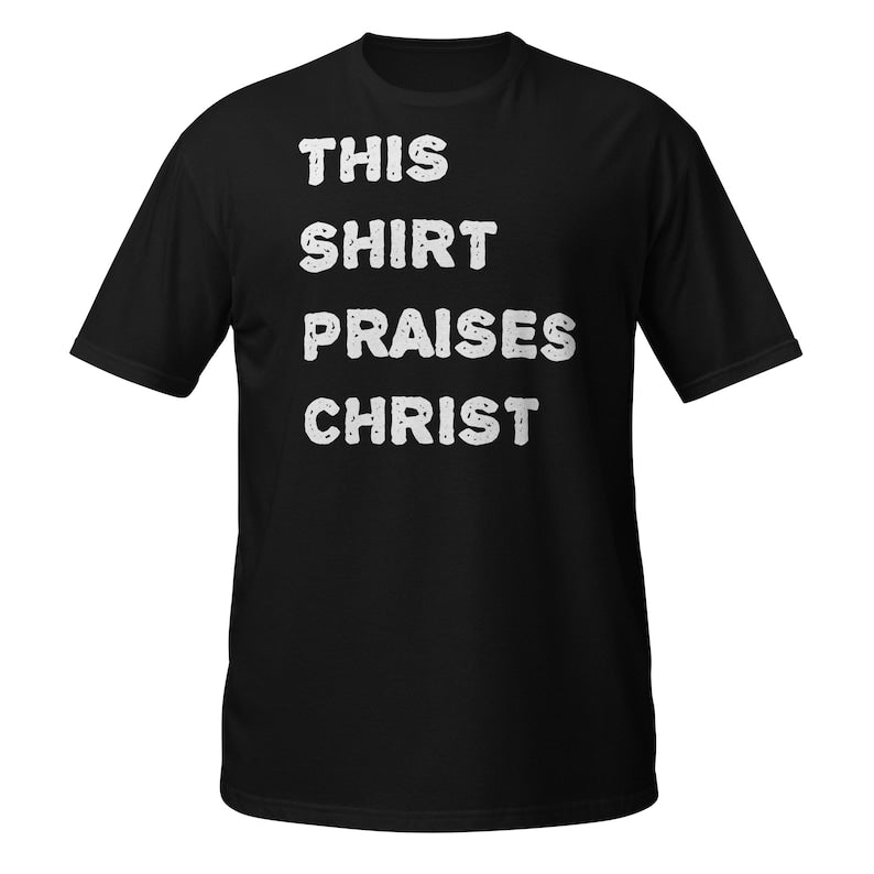 This Shirt Praises Christ - Faithful Tee for Worship, Devotion, and Spiritual Expression Short-Sleeve Unisex T-Shirt