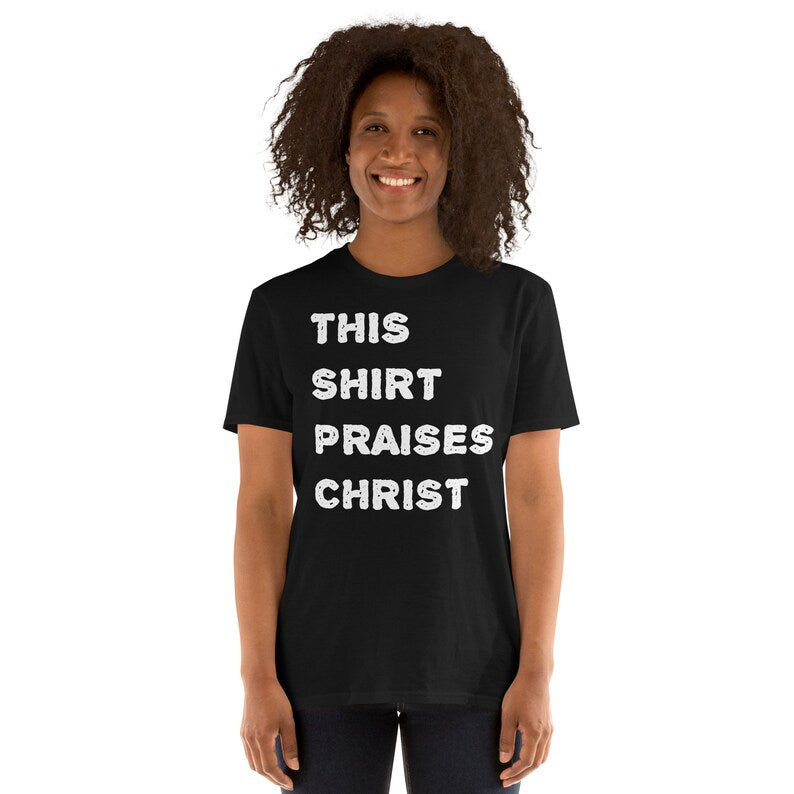 This Shirt Praises Christ - Faithful Tee for Worship, Devotion, and Spiritual Expression Short-Sleeve Unisex T-Shirt