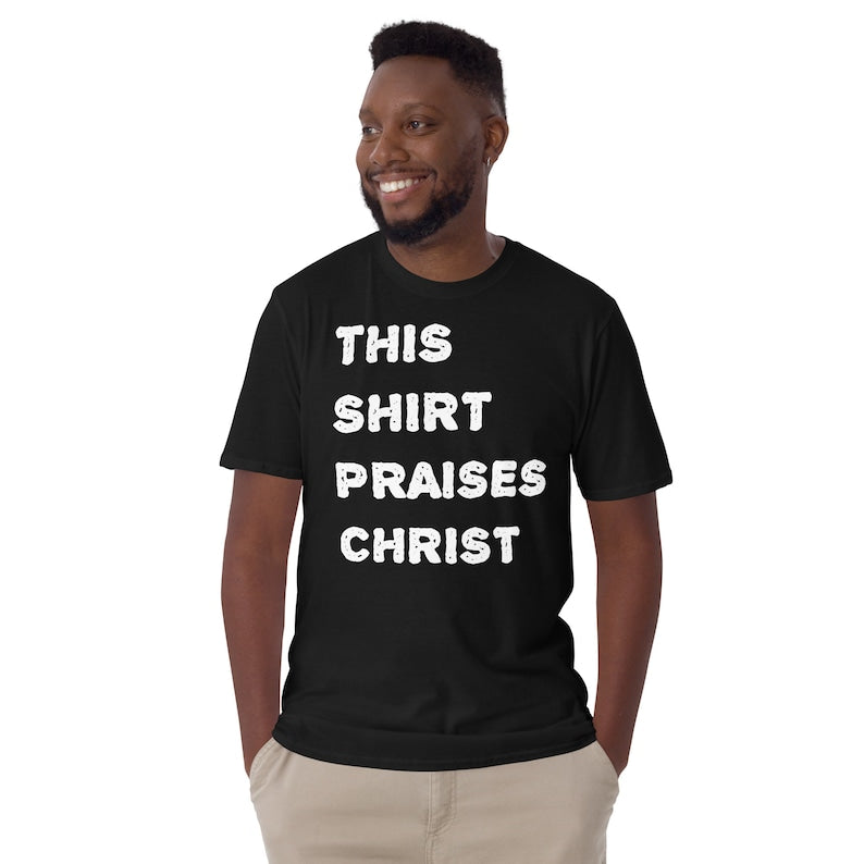 This Shirt Praises Christ - Faithful Tee for Worship, Devotion, and Spiritual Expression Short-Sleeve Unisex T-Shirt